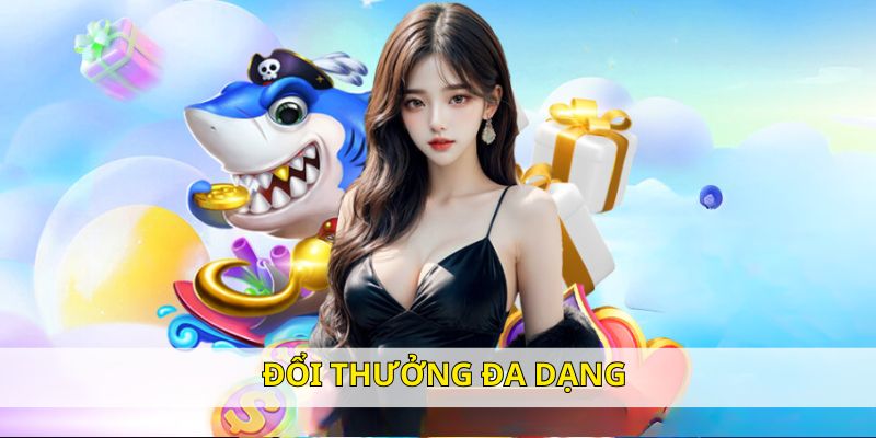 Hệ thống đổi thưởng phong phú, siêu hấp dẫn cho người chơi Hệ thống đổi thưởng phong phú, siêu hấp dẫn cho người chơi