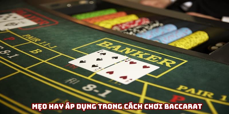 Mẹo hay áp dụng trong cách chơi Baccarat Mẹo hay áp dụng trong cách chơi Baccarat