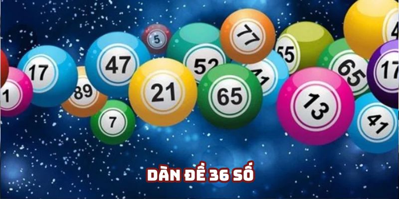 Dàn Đề 36 Số - Kỹ Thuật Đánh Lô Với Các Ưu Điểm Nổi Bật
