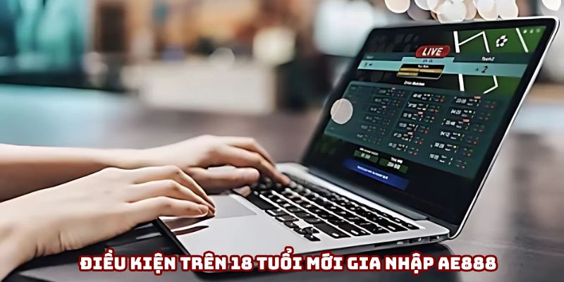 Trên 18 tuổi mới đủ điều kiện đăng ký AE888 Trên 18 tuổi mới đủ điều kiện đăng ký AE888
