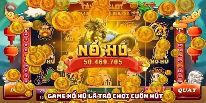 Game nổ hũ là trò chơi cuốn hút Game nổ hũ là trò chơi cuốn hút