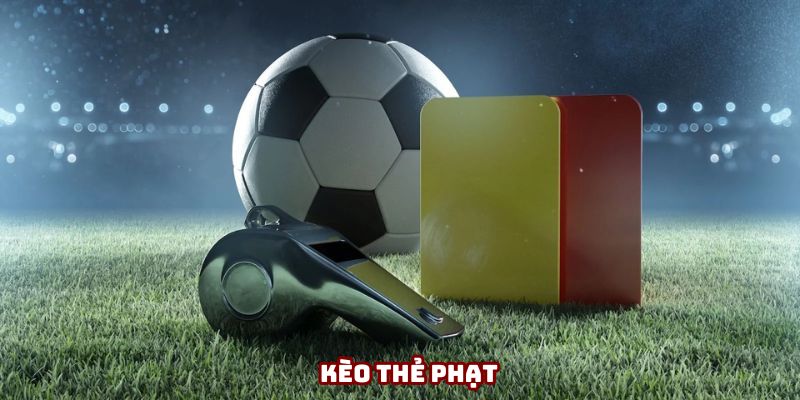 Kèo Thẻ Phạt - Những Loại Kèo Mới Nhất 2025 Cho Tân Binh