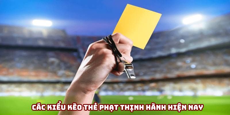Các kiểu kèo thẻ phạt thịnh hành hiện nay Các kiểu kèo thẻ phạt thịnh hành hiện nay