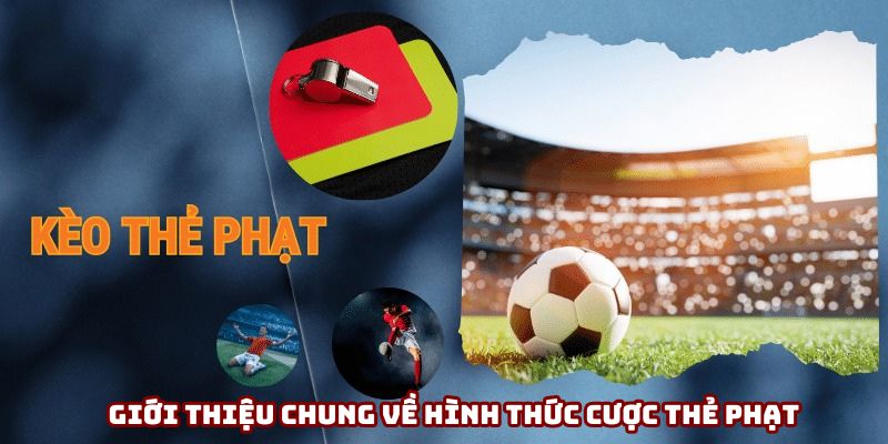 Giới thiệu chung về hình thức cược thẻ phạt Giới thiệu chung về hình thức cược thẻ phạt