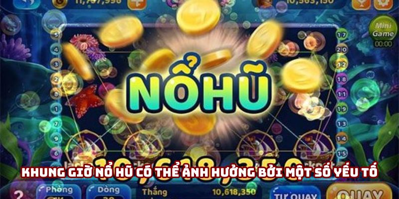 Khung giờ nổ hũ có thể ảnh hưởng bởi một số yếu tố Khung giờ nổ hũ có thể ảnh hưởng bởi một số yếu tố