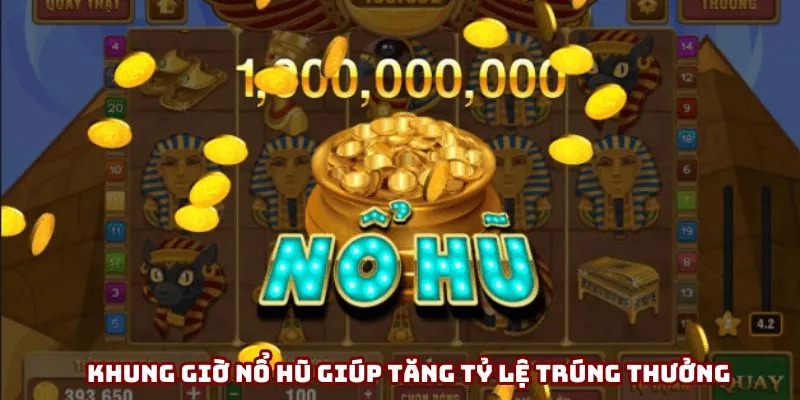 Khung giờ nổ hũ giúp tăng tỷ lệ trúng thưởng Khung giờ nổ hũ giúp tăng tỷ lệ trúng thưởng