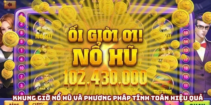 Khung giờ nổ hũ và phương pháp tính toán hiệu quả Khung giờ nổ hũ và phương pháp tính toán hiệu quả