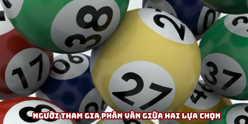 Người tham gia đang lưỡng lự giữa hai phương án Người tham gia đang lưỡng lự giữa hai phương án