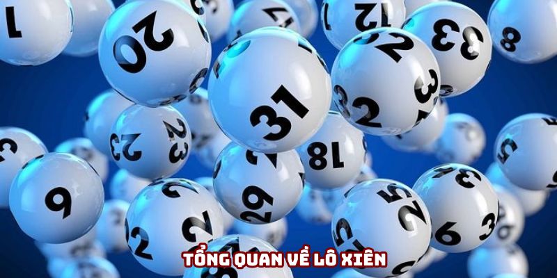 Tổng quan về lô xiên Tổng quan về lô xiên