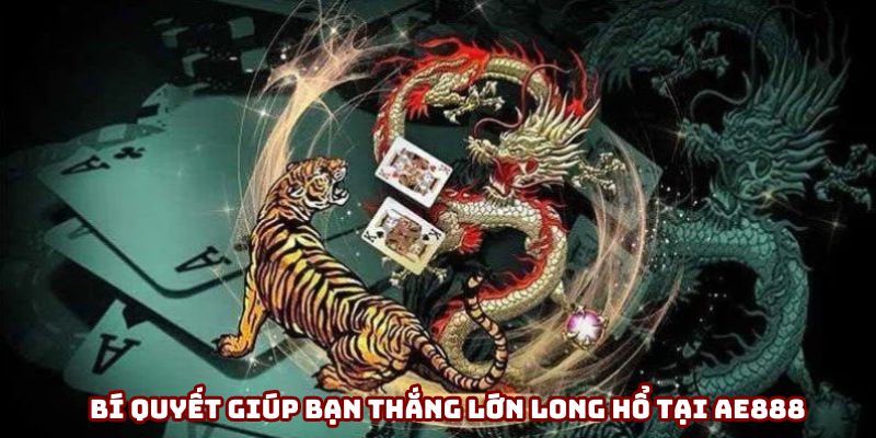 Bí quyết giúp bạn thắng lớn Long Hổ tại AE888 Bí quyết giúp bạn thắng lớn Long Hổ tại AE888