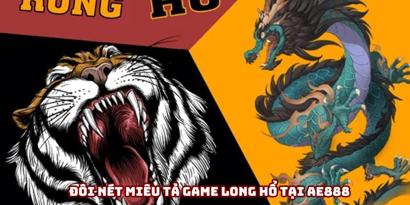 Đôi nét miêu tả game Long Hổ tại AE888 Đôi nét miêu tả game Long Hổ tại AE888