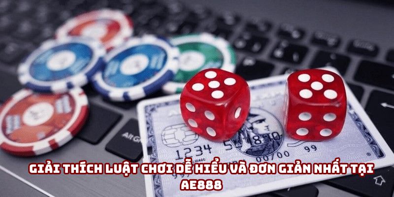 Giải thích luật chơi dễ hiểu và đơn giản nhất tại AE888 Giải thích luật chơi dễ hiểu và đơn giản nhất tại AE888