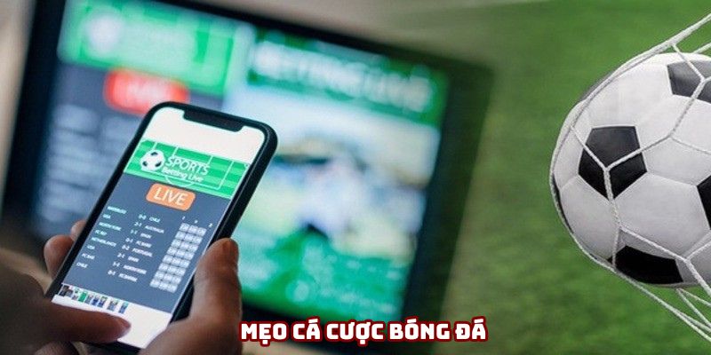 Mẹo Cá Cược Bóng Đá - Phân Tích Kèo Đặt Cược Chính Xác