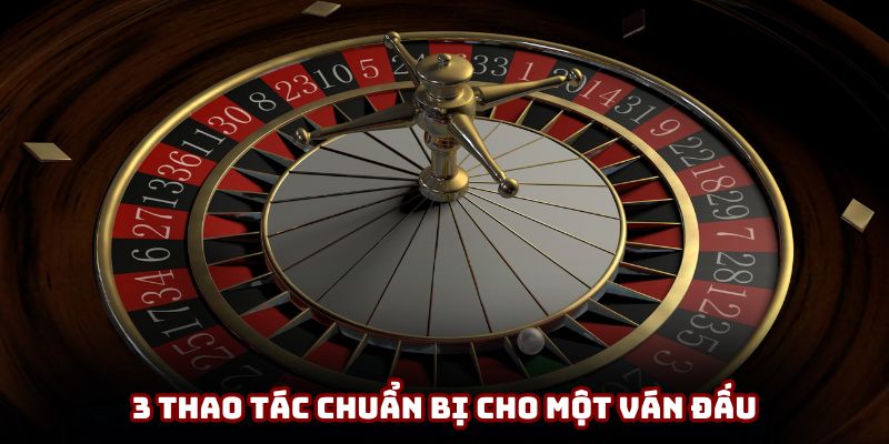 3 thao tác chuẩn bị cho một ván đấu 3 thao tác chuẩn bị cho một ván đấu