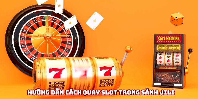 Hướng dẫn cách quay slot trong sảnh Jili Hướng dẫn cách quay slot trong sảnh Jili