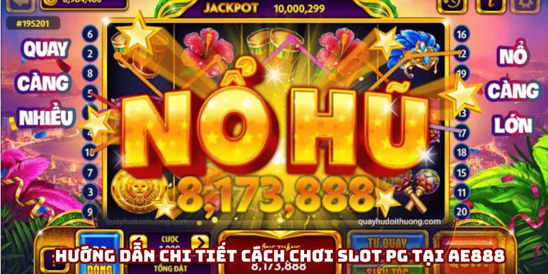 Hướng dẫn chi tiết cách chơi Nổ hũ PG tại AE888 Hướng dẫn chi tiết cách chơi Nổ hũ PG tại AE888