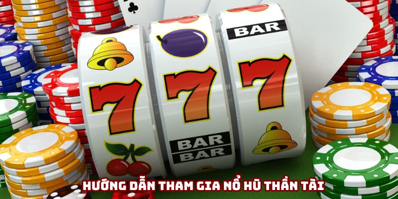 Hướng dẫn tham gia nổ hũ thần tài Hướng dẫn tham gia nổ hũ thần tài